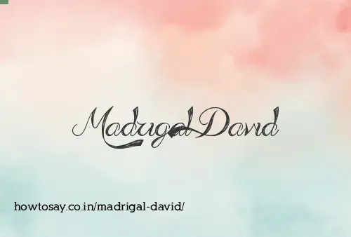 Madrigal David