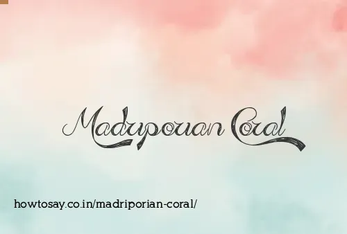 Madriporian Coral