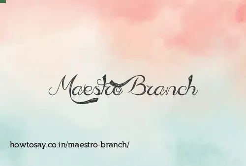 Maestro Branch