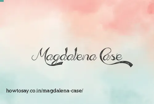 Magdalena Case