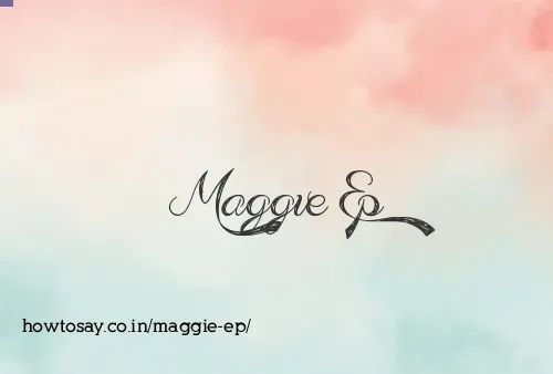 Maggie Ep