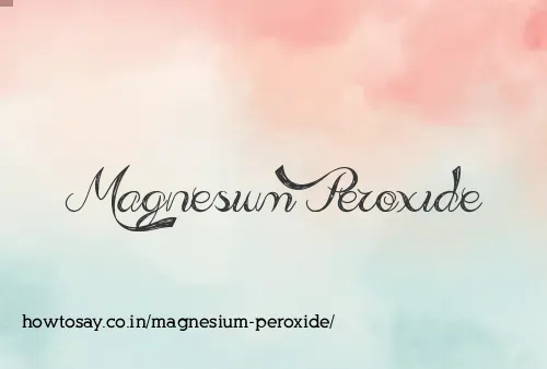 Magnesium Peroxide
