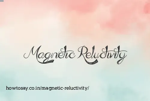 Magnetic Reluctivity