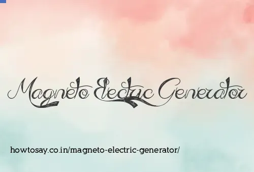 Magneto Electric Generator