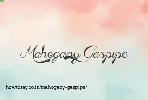 Mahogany Gaspipe