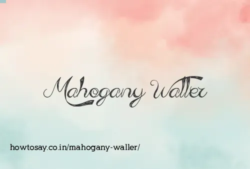 Mahogany Waller