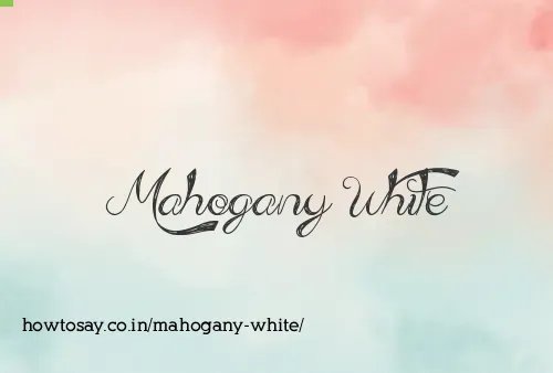 Mahogany White