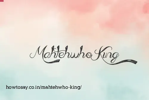 Mahtehwho King