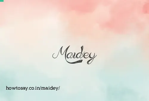 Maidey