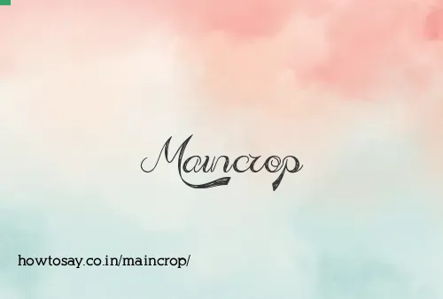 Maincrop