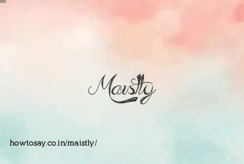 Maistly