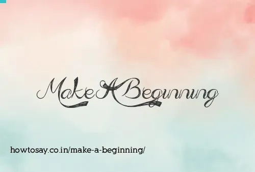 Make A Beginning