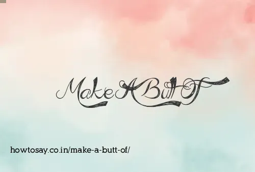Make A Butt Of