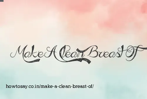 Make A Clean Breast Of