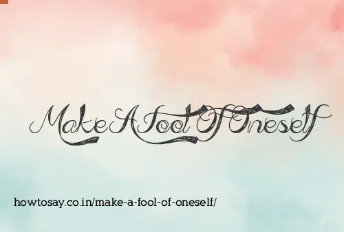 Make A Fool Of Oneself