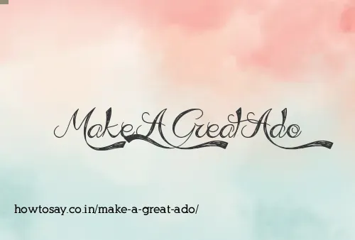 Make A Great Ado