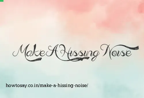 Make A Hissing Noise