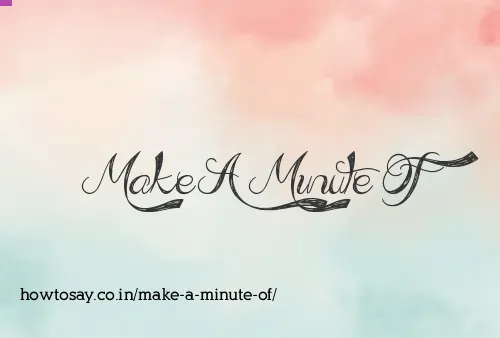 Make A Minute Of