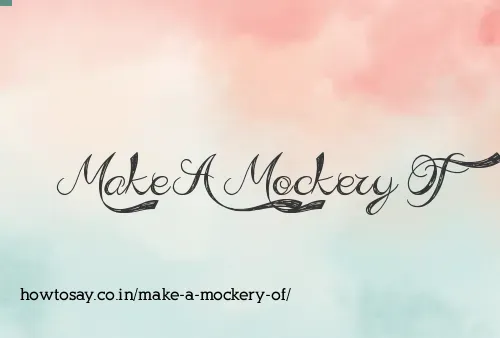 Make A Mockery Of