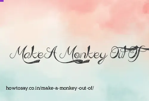 Make A Monkey Out Of