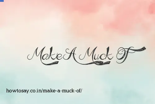 Make A Muck Of