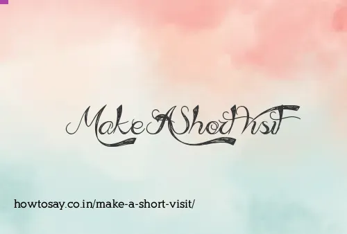 Make A Short Visit