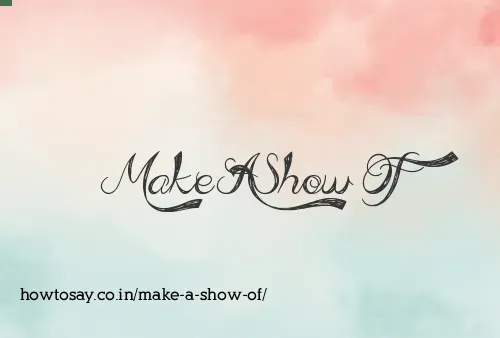 Make A Show Of