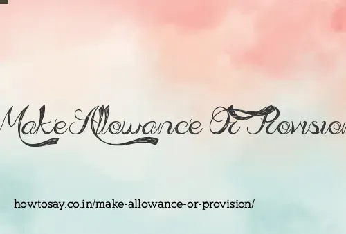 Make Allowance Or Provision