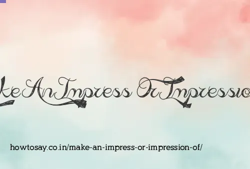 Make An Impress Or Impression Of