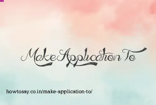 Make Application To