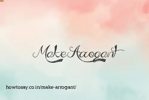 Make Arrogant