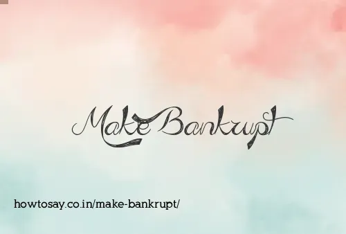 Make Bankrupt
