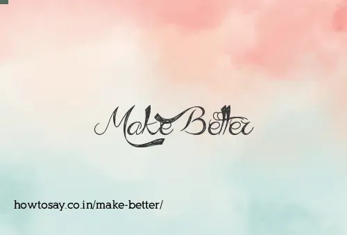 Make Better