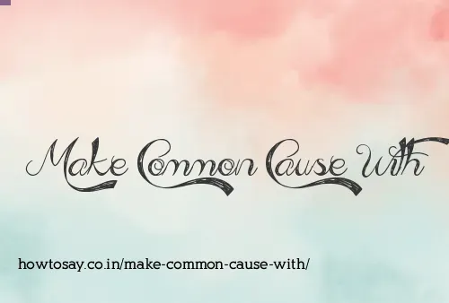 Make Common Cause With