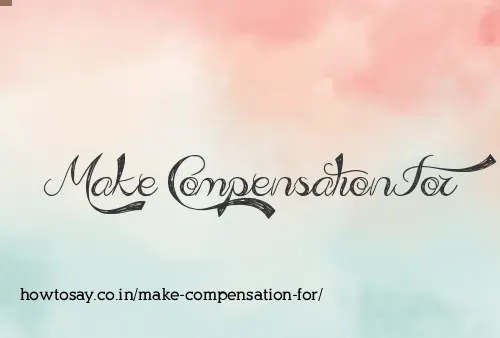 Make Compensation For