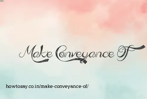 Make Conveyance Of