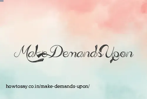 Make Demands Upon