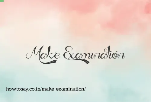 Make Examination