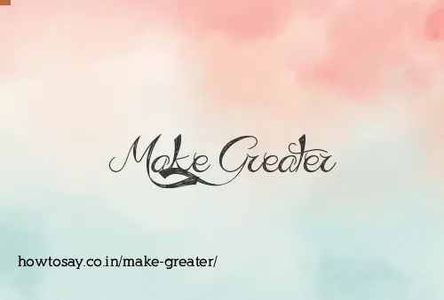 Make Greater