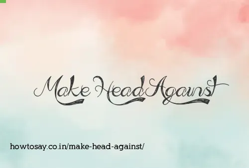 Make Head Against