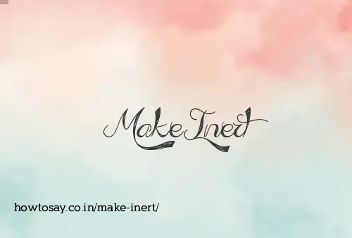 Make Inert