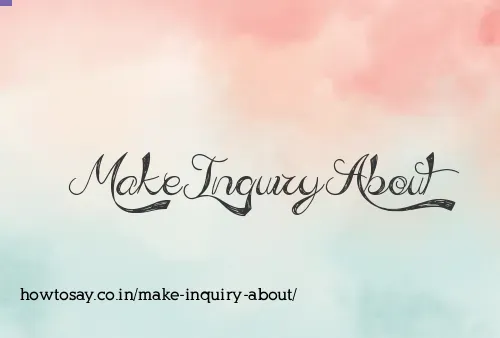 Make Inquiry About