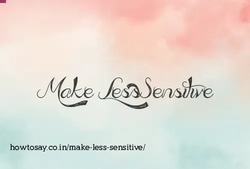 Make Less Sensitive