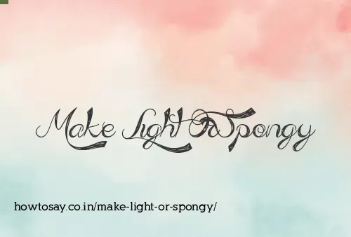 Make Light Or Spongy