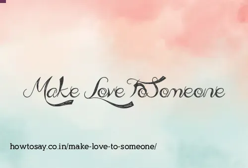 Make Love To Someone