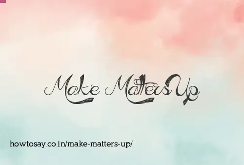 Make Matters Up