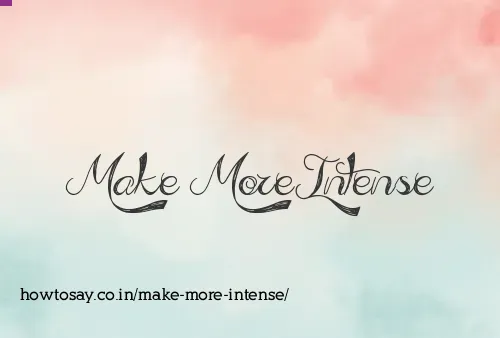 Make More Intense
