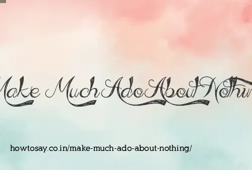 Make Much Ado About Nothing
