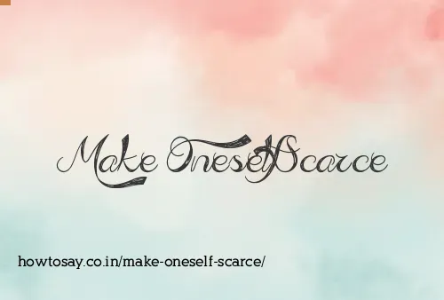 Make Oneself Scarce