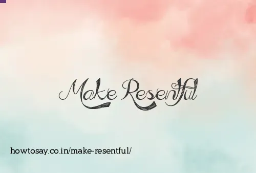 Make Resentful